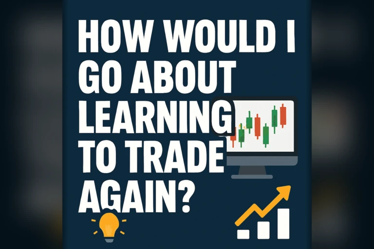 How would I go about Learning to Trade Again