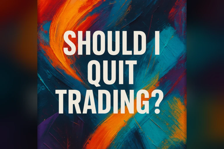 Every Trader Asks This Eventually Should I Quit