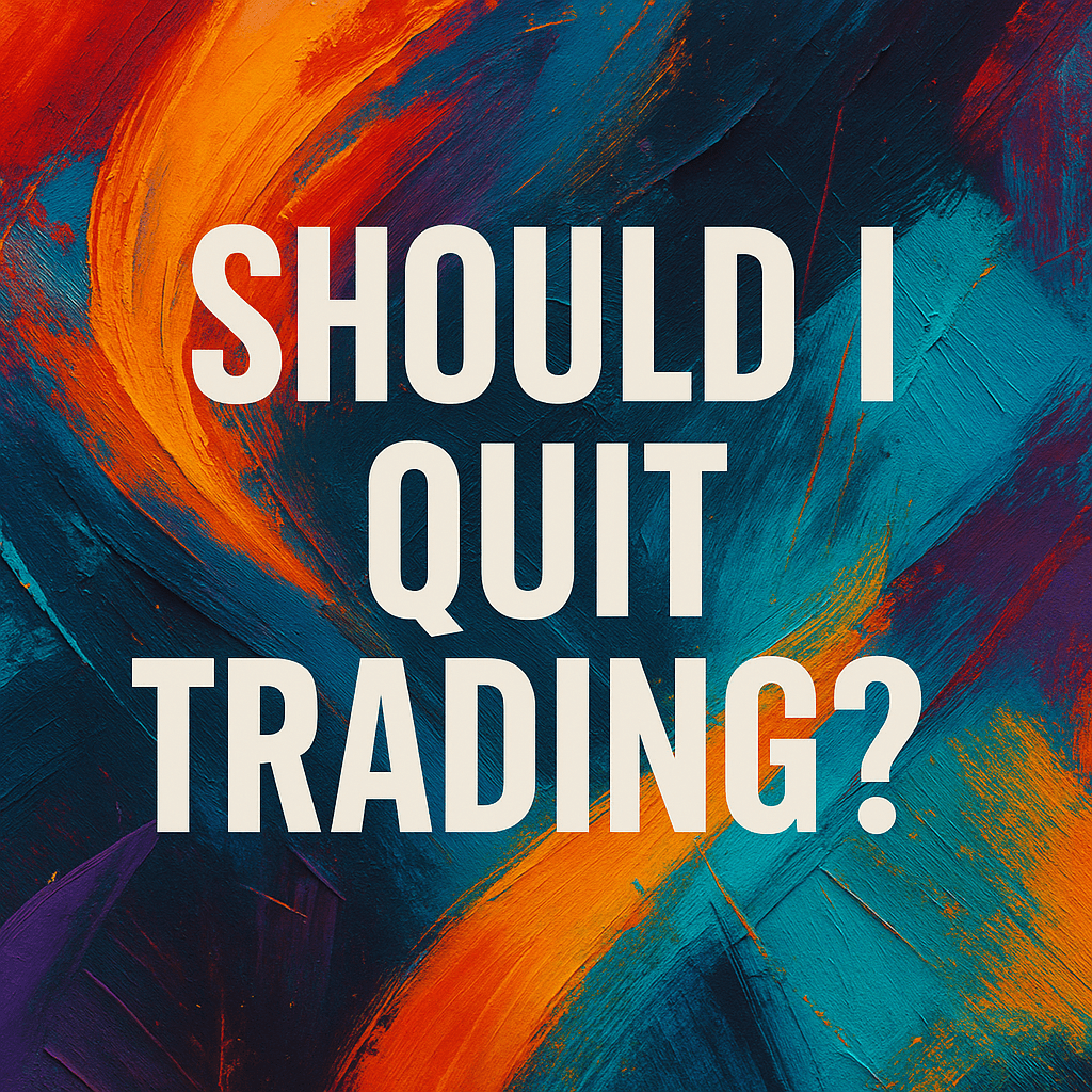 Every Trader Asks This Eventually Should I Quit